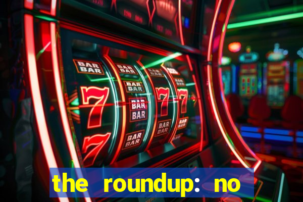 the roundup: no way out dublado